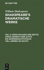Koenig Richard Der Dritte. Koenig Heinrich Der Achte. Ein Sommernachtstraum. Viel Larmen Um Nichts