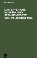 Das Bayerishe Kosten- Und Stempelgesetz Vom 21. August 1914