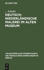 Deutsch-Niederlandische Malerei Im Alten Museum