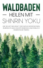 Waldbaden - Heilen mit Shinrin Yoku