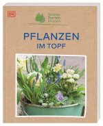 Grünes Gartenwissen. Pflanzen im Topf