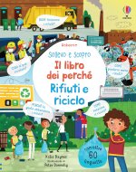 Rifiuti e riciclo. Sollevo e scopro. Il libro dei perché
