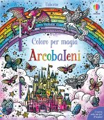 Arcobaleni. Coloro per magia
