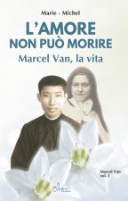 Amore non può morire. Marcel Van, la vita
