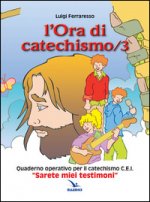 ora di catechismo. Quaderno operativo per il catechismo Cei «Sarete miei testimoni»