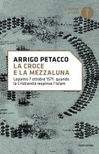 croce e la mezzaluna. Lepanto 7 ottobre 1571: quando la Cristianità respinse l'Islam