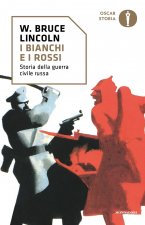 bianchi e i rossi. Storia della guerra civile russa