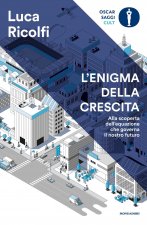 enigma della crescita. Alla scoperta dell'equazione che governa il nostro futuro