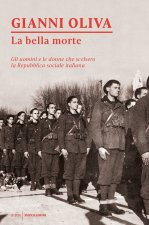 bella morte. Gli uomini e le donne che scelsero la Repubblica Sociale Italiana