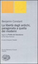 libertà degli antichi, paragonata a quella dei moderni. Con il saggio «Profilo del liberalismo» di Pier Paolo Portinaro