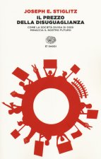 prezzo della disuguaglianza. Come la società divisa di oggi minaccia il nostro futuro