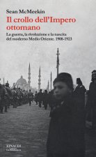crollo dell'Impero ottomano. La guerra, la rivoluzione e la nascita del moderno Medio Oriente. 1908-1923