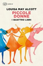 Piccole donne. I quattro libri: Piccole donne-Piccole donne crescono-Piccoli uomini-I ragazzi di Jo