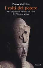 volti del potere. Alle origini del ritratto nell'arte dell'Oriente antico