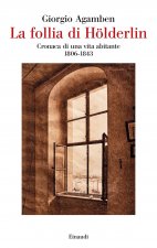 follia di Hölderlin. Cronaca di una vita abitante (1806-1843)