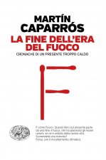 fine dell'era del fuoco. Cronache di un presente troppo caldo