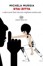 Stai zitta e altre nove frasi che non vogliamo piu' sentire