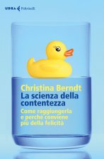 scienza della contentezza. Come raggiungerla e perché conviene più della felicità