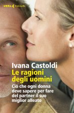 ragioni degli uomini. Ciò che ogni donna deve sapere per fare del partner il suo migliore alleato