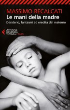 Le mani della madre. Desiderio, fantasmi ed eredita del materno.
