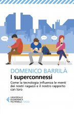 superconnessi. Come la tecnologia influenza le menti dei nostri ragazzi e il nostro rapporto con loro