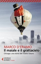 maiale e il grattacielo. Chicago: una storia del nostro futuro