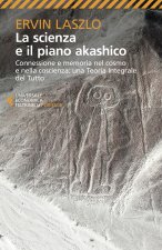 scienza e il piano akashico. Connessione e memoria nel cosmo e nella coscienza. Una teoria integrale del tutto