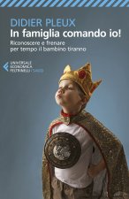 In famiglia comando io! Riconoscere e frenare per tempo il bambino tiranno