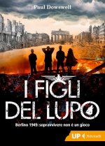 figli del lupo. Berlino 1945: sopravvivere non è un gioco
