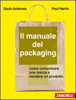 manuale del packaging. Come comunicare un marchio e vendere un prodotto