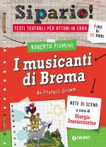 musicanti di Brema. Dai Fratelli Grimm. Testi teatrali per attori in erba