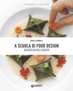 A scuola di food design. Impiattare con gusto e creatività