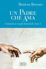 Padre che ama. Commenti ai Vangeli domenicali. Anno A