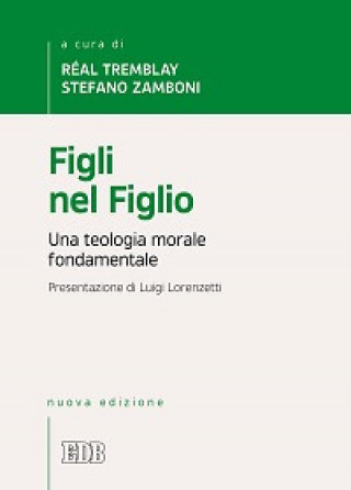 Figli nel figlio. Una teologia morale fondamentale