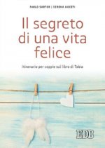 segreto di una vita felice. Itinerario per coppie con il libro di Tobia