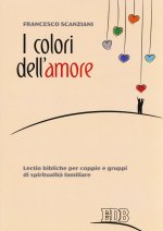 colori dell'amore. Lectio bibliche per coppie e gruppi di spiritualità familiare