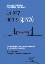 rete non si spezzò. Lectio bibliche per coppie e gruppi di spiritualità coniugale. Matteo 18: famiglia Chiesa domestica
