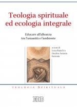 Teologia spirituale ed ecologia integrale. Educare all’alleanza tra l’umanità e l’ambiente