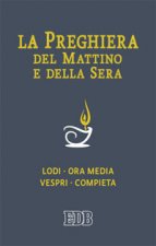 preghiera del mattino e della sera. Lodi-Ora media-Vespri-Compieta ciclo delle quattro settimane