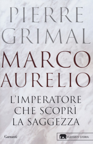 Marco Aurelio. L'imperatore che scoprì la saggezza