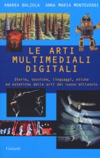 arti multimediali digitali. Storia, tecniche, linguaggi, etiche ed estetiche del nuovo millennio