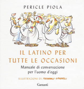 latino per tutte le occasioni. Manuale di conversazione per l'uomo d'oggi