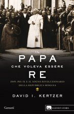 papa che voleva essere re. 1849: Pio IX e il sogno rivoluzionario della Repubblica romana