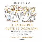 latino per tutte le occasioni. Manuale di conversazione per l'uomo d'oggi