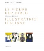 figure per dirlo. Storia delle illustratrici italiane