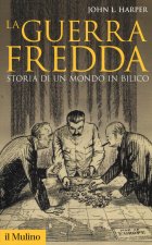 guerra fredda. Storia di un mondo in bilico