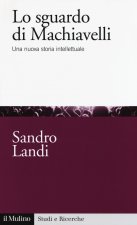 sguardo di Machiavelli. Una nuova storia intellettuale