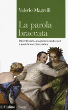 parola braccata. Dimenticanze, anagrammi, traduzioni e qualche esercizio pratico