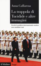 trappola di Tucidide e altre immagini. Perché la politica internazionale sembra non cambiare mai