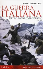 guerra italiana. Partire, raccontare, tornare 1914-18